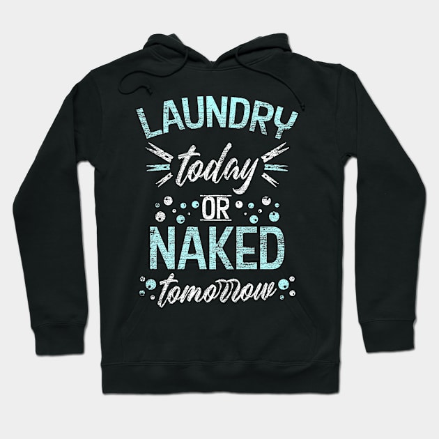 Laundry today or Naked tomorrow Hoodie by Teeladen